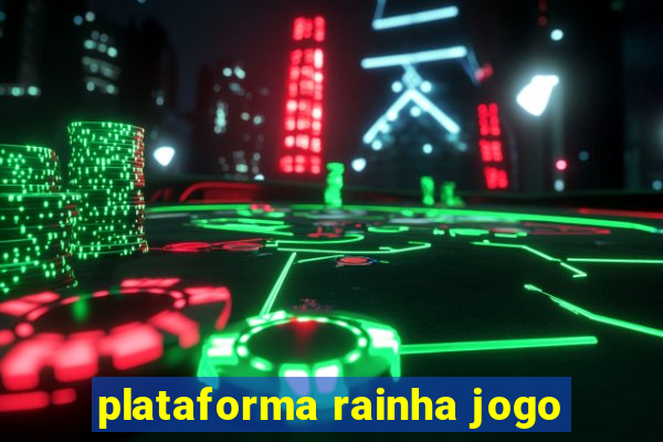 plataforma rainha jogo